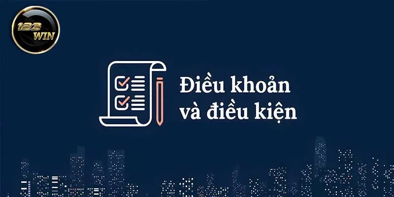 Điều khoản và điều kiện 123win là gì?